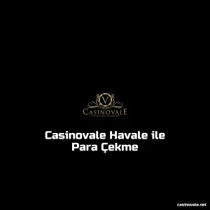 Casinovale Havale ile Para Çekme