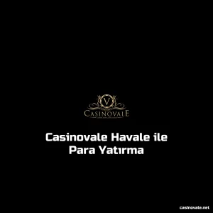 Casinovale Havale ile Para Yatırma